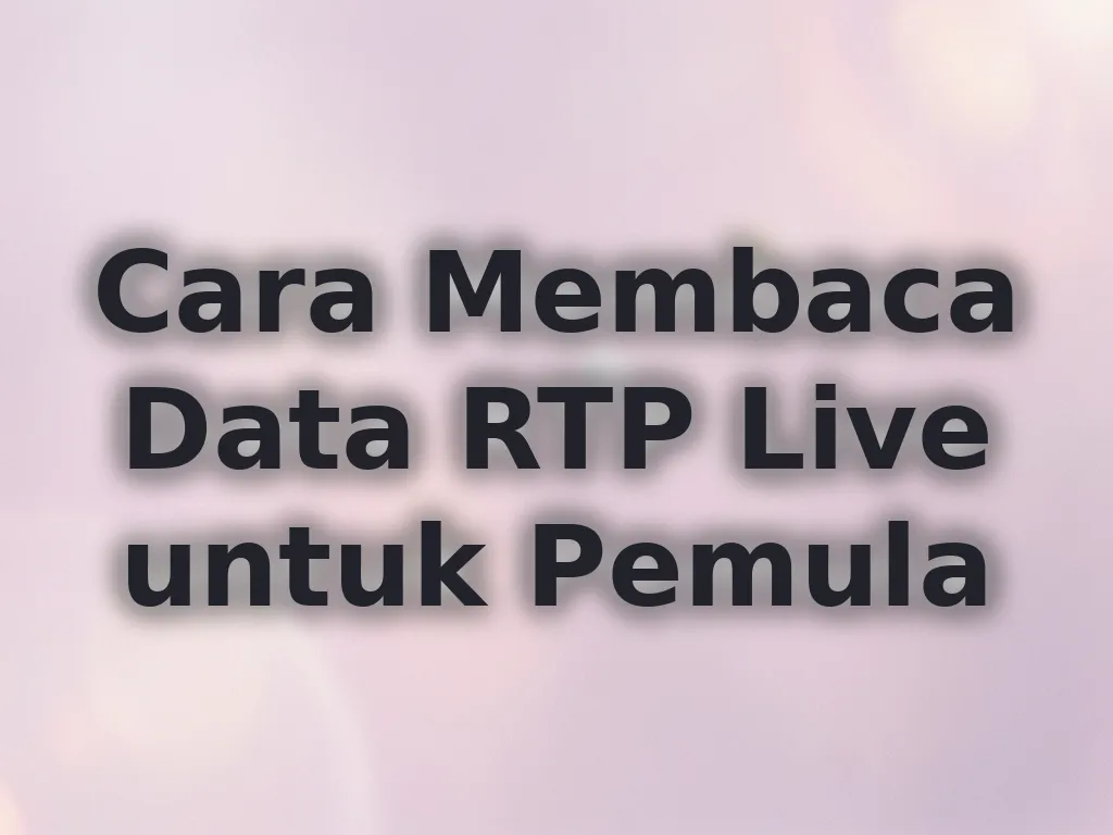 Cara Membaca Data RTP Live untuk Pemula